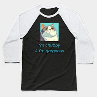 I'm chubby & I'm gorgeoous Baseball T-Shirt